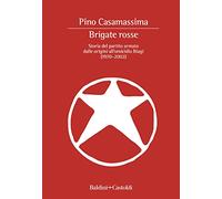 Brigate Rosse. Storia del partito armato dalle origini all'omicidio Biagi (1970-2002)