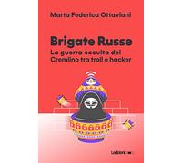 Brigate Russe. La guerra occulta del Cremlino tra troll e hacker