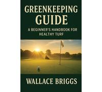 Briggs Greenkeeping Guide A Beginner's Handbook for Healthy Turf (Tascabile)