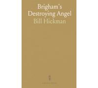 Brigham's Destroying Angel: Being the Life, Confession, and Startling Disclosures of the Notorious Bill Hickman, the Danite Chief of Utah