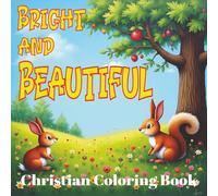 Bright And Beautiful Christian Coloring Book: Bold And Easy Coloring Book For Kids Aged 4 To 10. All Things Bright And Beautiful Themed Pages