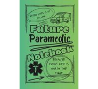 Bright and Colorful Future Paramedic Notebook (Green/Black): An inspiring gift for future heroes training to become the paramedics who will save lives and make a difference every day