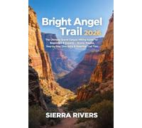 BRIGHT ANGEL TRAIL 2026: The Ultimate Grand Canyon Hiking Guide for Beginners & Experts - Scenic Trails, Step-by-Step Directions, and Adventure Tips