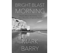 BRIGHT BLAST MORNING: Poems About An Autistic Son and Themes Thereabouts