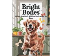 BRIGHT BONES:: KIDNEY-SAFE MEALS & 14-DAY HEALING PLAN FOR DOGS