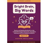 Bright Brain, Big Words - Phonics and Reading Workbook for Kids Ages 6-8: 40 Activities to Build Phonological Awareness, Strengthen Listening, and Grow Reading Confidence (ADHD & All Learners)