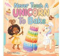 Bright Cats Press Sara Hansley Never Teach a Unicorn to Bake (Tascabile)