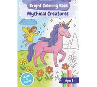 Bright Coloring Book - Mythical Creatures: Discover, Wonder, Color - Knowledge and Creativity for Kids Ages 3 and Up
