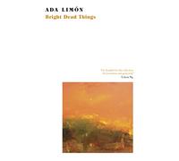 Bright Dead Things: Ada Limon