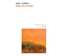 Bright Dead Things: Ada Limon