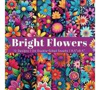 Bright Flower Scrapbook Paper Craft Pad: 12 Colorful Floral Designs, 24 Double-Side Sheets Printed on 8.5"x8.5" Size Paper With Vibrant Premium ... Decoupage, Collage, Gifts Wrapping Etc.