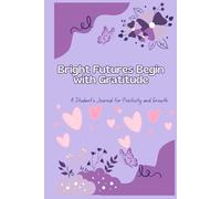 Bright Futures Begin with Gratitude: A Student’s Journal for Positivity and Growth