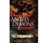 Bright Kusinyala Revealing the Truth about Angels and Demons (Tascabile)