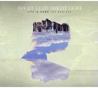 Bright Light Bright Light - Life Is Hard-the Remixes