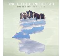 Bright Light Bright Light - Life Is Hard: The Remixes