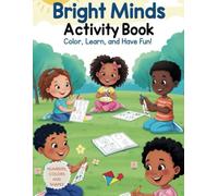 BRIGHT MINDS ACTIVITY BOOK: COLOR, LEARN AND HAVE FUN - NUMBERS, SHAPES AND COLORS