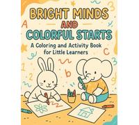 Bright Minds and Colorful Starts: A Coloring and Activity Book for Little Learners