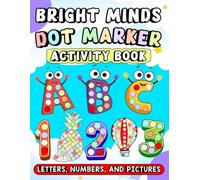 Bright Minds Dot Marker Activity Book: Letters, Numbers, and Pictures: Preschool Dot Fun