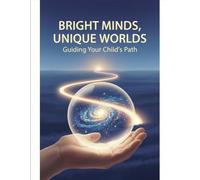 Bright Minds, Unique Worlds: Guiding Your Child'S Path