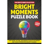 Bright Moments Puzzle Book: Easy Words & Memory Puzzles For Seniors And Those Experiencing Memory Changes