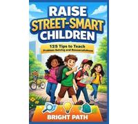 BRIGHT PATH Raise Street-Smart Children: 125 Tips to Teach Problem-S (Tascabile)