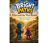 Bright Paths - Atlas and the Two Roads: A Modern Story About Integrity, Peer Pressure, Patience, and Choosing What Is Right