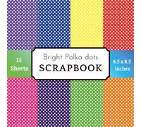 Bright Polka Dots Scrapbook Paper Pad: 15 Sheets with 8 Colorful Rainbow Dot Patterns in Red, Blue, Orange, Yellow, Indigo, Pink, and Violet for Birthday Cards, Origami, and DIY Crafts
