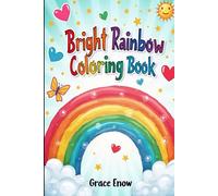 Bright Rainbow Coloring Book: A Colorful Journey Through Joy, Imagination, and Magical Skies