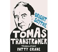 Bright Scythe: Selected Poems by Tomas Tranströmer by Tomas Tranströmer (2015-11-17)