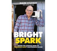 Bright Spark: Inside the Curious Mind of The Repair Shop's Electronics Expert