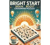 Bright Start Brain Boost Crossword Puzzles: Clear the Fog and Boost Cognitive Energy Daily to Cultivate Focus, Joy, and Brain Strength| Word Games ... You In with |7x10 inch 120 Pages| Brainiacs