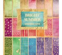 Bright Summer Scrapbook Paper: 72 pages of Bright Summer Hues for Scrapbooking, Art and Aesthetic Journaling and More Papercraft Masterpieces