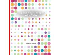 Brighten Your Thoughts with Color: Dot Grid Journal