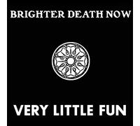 Brighter Death Now - Very Little Fun