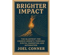 Brighter Impact: The Blueprint for Church Growth Through Digital Marketing and Automation