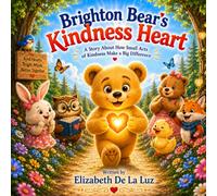 Brighton Bear's Kindness Heart: A Story About How Small Acts of Kindness Make a Big Difference