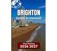 BRIGHTON GUIDA DI VIAGGIO 2026: Il tuo compagno passo dopo passo per esplorare la vivace città costiera dell'Inghilterra
