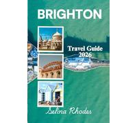 BRIGHTON Travel Guide 2026: Your Casual Companion to the UK's Hippest Beach City: From Pier Thrails and Hidden Lanes to the Best Fish & Chips and Beyond