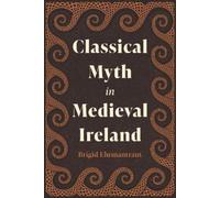 Brigid Ehrmantraut Classical Myth in Medieval Ireland (Copertina rigida)