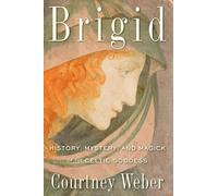 Brigid: History, Mystery, and Magick of the Celtic Goddess
