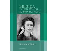 Brigida. Il suo mondo il suo segreto
