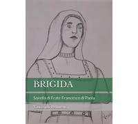 BRIGIDA: Sorella di Frate Francesco di Paola
