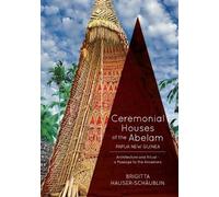 Brigitta Hauser-Schaub Ceremonial Houses of the Abelam Papua New Gui (Tascabile)