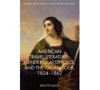 Brigitte Bailey American Travel Literature, Gendered Aesthetics and (Tascabile)