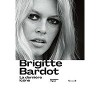 Brigitte Bardot: La dernière icône
