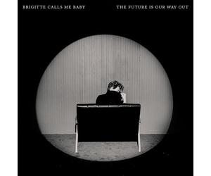 Brigitte Calls Me Baby - Future Is Our Way Out - Cd