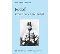 Brigitte Hamann Rudolf. Crown Prince and Rebel (Tascabile)
