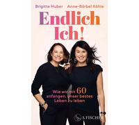 Brigitte Huber Ann Endlich Ich: Wie wir mit 60 anfangen, uns (Copertina rigida)