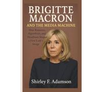 BRIGITTE MACRON AND THE MEDIA MACHINE: How Rumours, Algorithms, and Headlines Shaped a First Lady’s Image