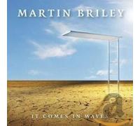 BRILEY, MARTIN - IT COMES IN WAVES